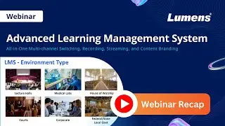 Lumens Webinar Recap: Advanced Learning Management System | Lumens ProAV