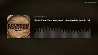 BH384 - Mouth Experience Monday - Bourbon Blitz Russell's Pick