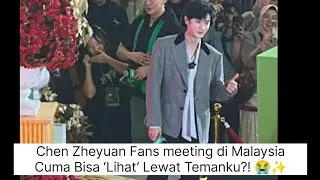 Chen Zheyuan Fanmeeting Malaysia… Cuma Bisa ‘Lihat’ Lewat Temanku?! 😭✨