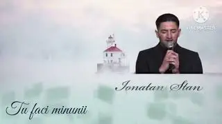 Ionatan Stan - Tu faci minunii .