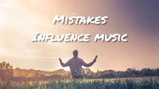 Mistakes - Influence Music (Lyric video)