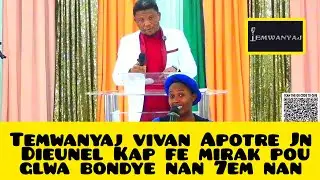 Temwanyaj vivan Apotre Jn Dieunel Kap fe mirak pou glwa bondye nan 7em nan 