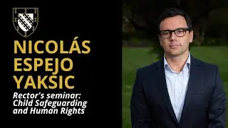 Nicol&aacute;s Espejo Yaksic Rector's seminar: Child Safeguarding and Human Rights