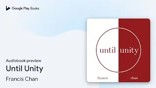 Until Unity by Francis Chan &middot; Audiobook preview