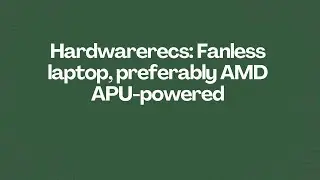 Hardwarerecs: Fanless laptop, preferably AMD APU-powered