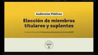 Audiencias Públicas para Elección de miembros titulares y suplentes de la Comisión Nacional  Parte 4