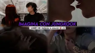 Imagina con Jungkook | ASMR +18 | Aclaráis la relación 🔞 2/2