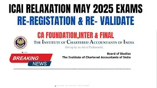 ICAI Relaxation MAY 2025 Exams Re-Registration & Re-validate CA foundation,Inter & Final May 2025