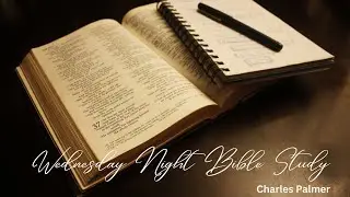 Wednesday Night Bible Study | Charles Palmer