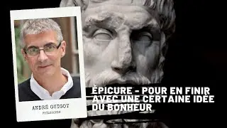 ÉPICURE - Pour en finir avec une certaine idée du bonheur,  André Guigot