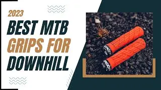 Best MTB Grips For The Money 2023 | Top 5 Best MTB Grips for Downhill Review