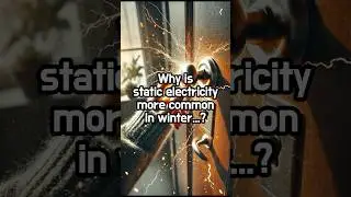 Why is static electricity more common in winter...?