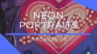 Neon Portraits with Jason Lanier