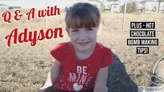 Clearing My Head | Q & A with Adyson | Hot Chocolate Bomb Tips