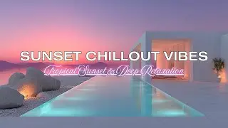 Sunset Chillout Vibes | Relaxing Lounge Music for Deep Relaxation & Calm