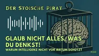 Glaub nicht alles, was Du denkst! Warum Intelligenz nicht vor Irrtum schützt, im Gegenteil!