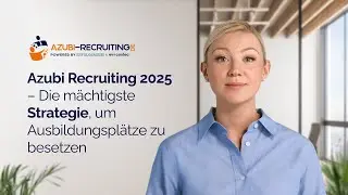 Azubi Recruiting 2025 &ndash; Die m&auml;chtigste Strategie, um Ausbildungspl&auml;tze zu besetzen 🚀