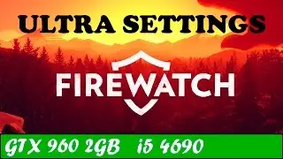 Firewatch (Ultra Settings) | GTX 960 + i5 4690 [1080p 60fps]