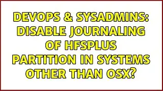 DevOps & SysAdmins: Disable Journaling of Hfsplus Partition in Systems other than OSX?