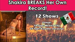 Shakira Breaks Her Own Record in Mexico &ndash; 12 Shows at GNP Stadium!