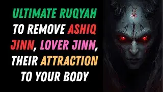Ultimate Ruqyah to remove Ashiq Jinn, Lover Jinn, their attraction to your Body