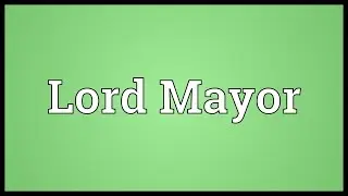 Lord Mayor Meaning