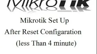 Mikrotik Set Up less Than 4 minute After Reset Configaration