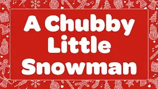 A Chubby Little Snowman Lyric Video for Kids ⛄🥕 Top Christmas Sing Along Song 🐇❄️