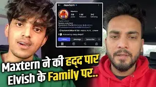 Maxtern Ne Ab Ki Hadd Par, Is Baar Elvish Yadav Ke Family Par Kiya Vaar