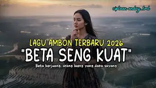 BETA SENG KUAT - LAGU AMBON TERBARU 2026 -LAGU VIRAL PALING MENYENTUH HATI - LAGU GALAU PALING SEDIH