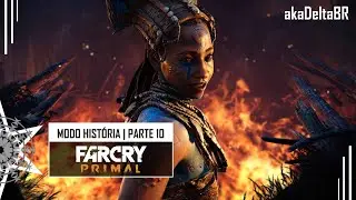 FAR CRY PRIMAL - Modo Hist&oacute;ria (Walkthrough Gameplay) Parte 10: #FarCry #FarCryPrimal  #akaDeltaBR