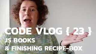 JS books and finishing Recipe Box - Weekly Code Vlog {23}