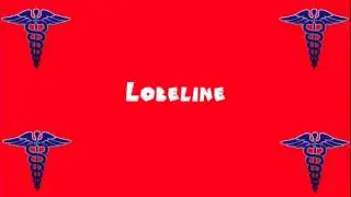 Pronounce Medical Words ― Lobeline