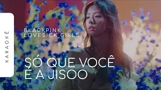 [KARAOKÊ] BLACKPINK - LOVESICK GIRLS / SÓ QUE VOCÊ É A JISOO (JISOO PART)