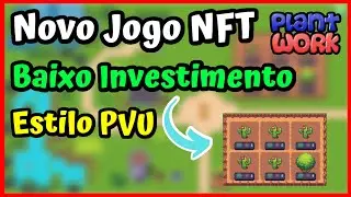 PLANT WORK - NOVO JOGO NFT DE BAIXO INVESTIMENTO ESTILO PVU!