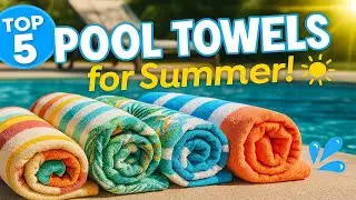 Top 5 Best Pool Towels 2025 | Soft, Quick-Dry & Luxury Beach Towels for Summer