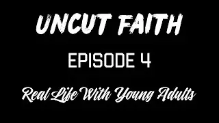 UNCUT FAITH episode 4