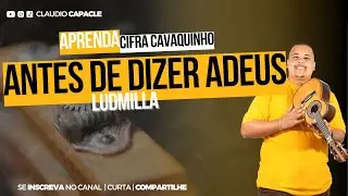 Antes de Dizer Adeus - Ludmilla | Cifra Cavaquinho | Claudio Capacle