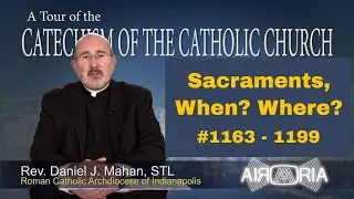 CCC 1163 - Sacraments, When? Where? - Catechism Tour #38