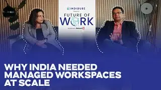 Future of Work | Why India Needed Managed Workspaces at Scale | IndiQube & Network18 Initiative