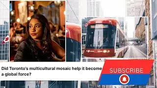 Did Toronto&rsquo;s multicultural mosaic help it become a global force?