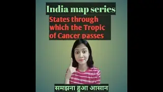 INDIA MAP SERIES (STATES THROUGH WHICH THE TROPIC OF CANCER PASSES ) December 14, 2020