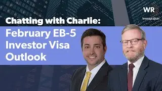 Chatting with Charlie: February EB-5 Investor Visa Outlook