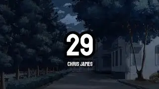 Chris James - 29 (Lyrics)