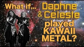 Daphne & Celeste - Ooh Stick You (Kawaii Metal Version) - Not AI!