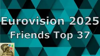 Eurovision 2025  - Friends Top 37