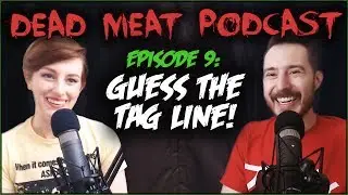 Guess the Tag Line! | Dead Meat Podcast Ep.9