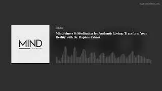 Mindfulness & Meditation for Authentic Living: Transform Your Reality with Dr. Daphne Erhart