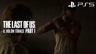 KANALİZASYON YOLCULUĞU | THE LAST OF US PART 1 | 8. BÖLÜM TÜRKÇE