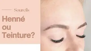 Sourcils - Le meilleur choix entre henné et teinture